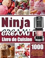 Livre de Cuisine Ninja Creami: 1000 jours pour tenter vos papilles gustatives Crème glacée, mélanges de crème glacée, sorbets, bols de smoothies et laits frappés. (French Edition) B0F5XVSV4V Book Cover
