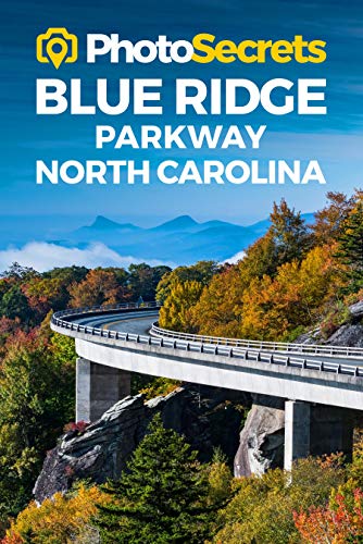 Photosecrets Blue Ridge Parkway North Carolina: Where to Take Pictures: A Photographer's Guide to the Best Photo Spots [Idioma Inglés]: Where to Take ... Guide to the Best Photography Spots