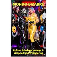 Mondo Bizarre: Rubber Bondage Volume 1 &ndash; Wrapped and Whimpering