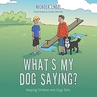 What's My Dog Saying?: Keeping Children and Dogs Safe. 1504995341 Book Cover