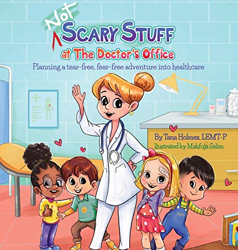 (NOT) Scary Stuff at the Doctor's Office: Planning a Tear-Free, Fear Free Adventure Into Healthcare (Not Scary First Experiences Books)