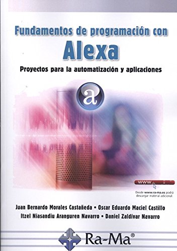 Fundamentos de programación con alexa. Proyectos para la automatización y aplicaciones Fundamentos de programación con alexa. Proyectos para la automatización y aplicaciones