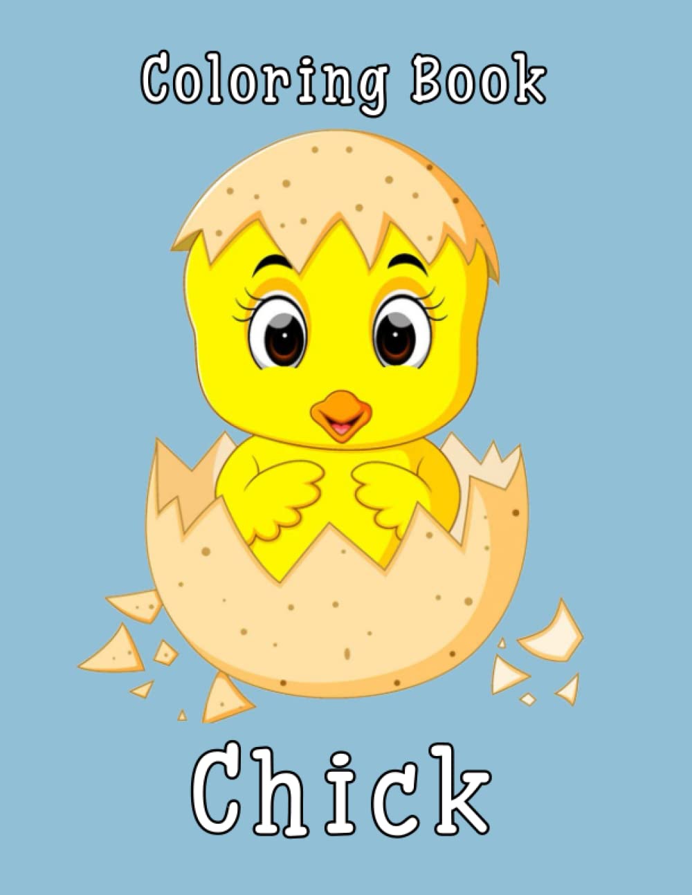 Chick Coloring Book: Great Pages with Premium Quality Images. Interesting coloring books, unique illustrations to increase creativity suitable for all ages.