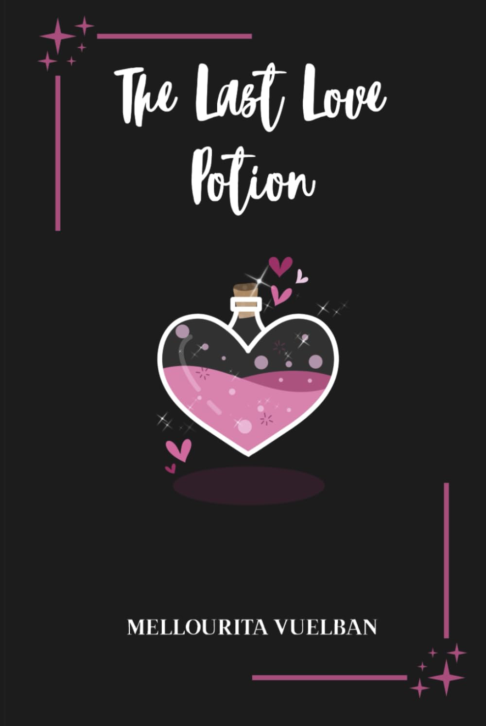 The Last Love Potion: She Tried to Bottle Love. He Chose Her Anyway.