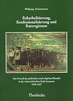 Rekatholisierung, Konfessionalisierung Und Ratsregiment: Der Prozess Des Politischen Und Religiosen Wandels in Der Osterreichischen Stadt Konstanz 154 3799568344 Book Cover