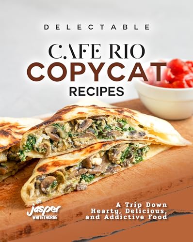 Delectable Cafe Rio Copycat Recipes: A Trip Down Hearty, Delicious,