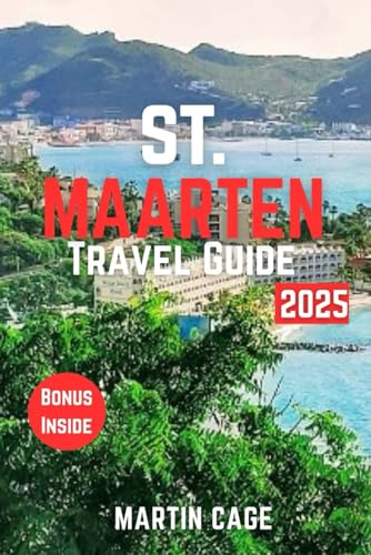 ST. MAARTEN TRAVEL GUIDE 2025: Insider Insights and Smart Planning for Confident Travel