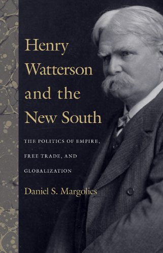 Henry Watterson and the New South: The Politics of Empire, Free Trade, and Globalization (Topics in Kentucky History) (English Edition)