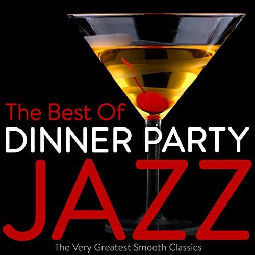 The Best of Dinner Party Jazz The Very Greatest Smooth