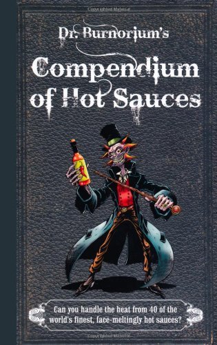 Télécharger Dr Burnorium's Compendium of Hot Sauces - Can you handle the heat from 50 of the world's finest, fac PDF Ebook En Ligne