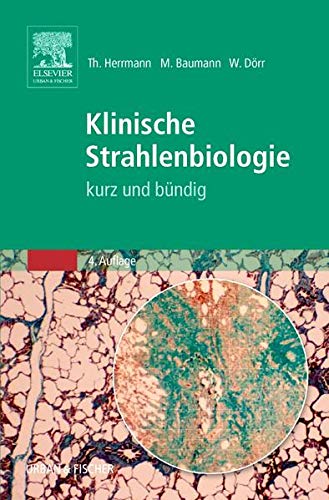 Klinische Strahlenbiologie: Kurz und Bündig Klinische Strahlenbiologie: Kurz und Bündig
