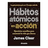 Hábitos atómicos en acción: Ejercicios sencillos para construir la vida que deseas / The Atomic Habits Workbook (Spanish Edition)