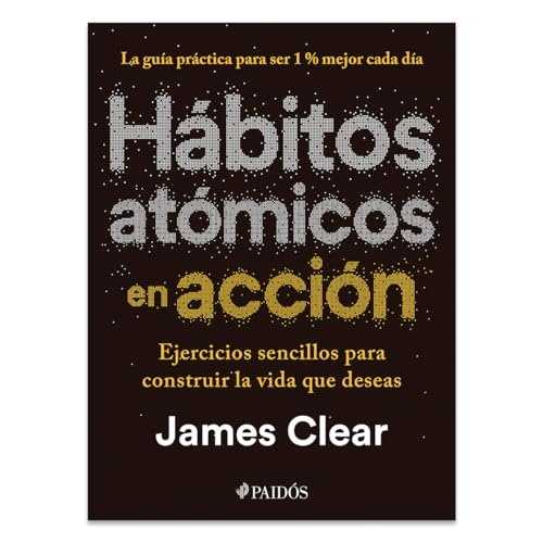 Hábitos Atómicos En Acción: Ejercicios Sencillos Para Construir La Vida Que Deseas / The Atomic Habits Workbook