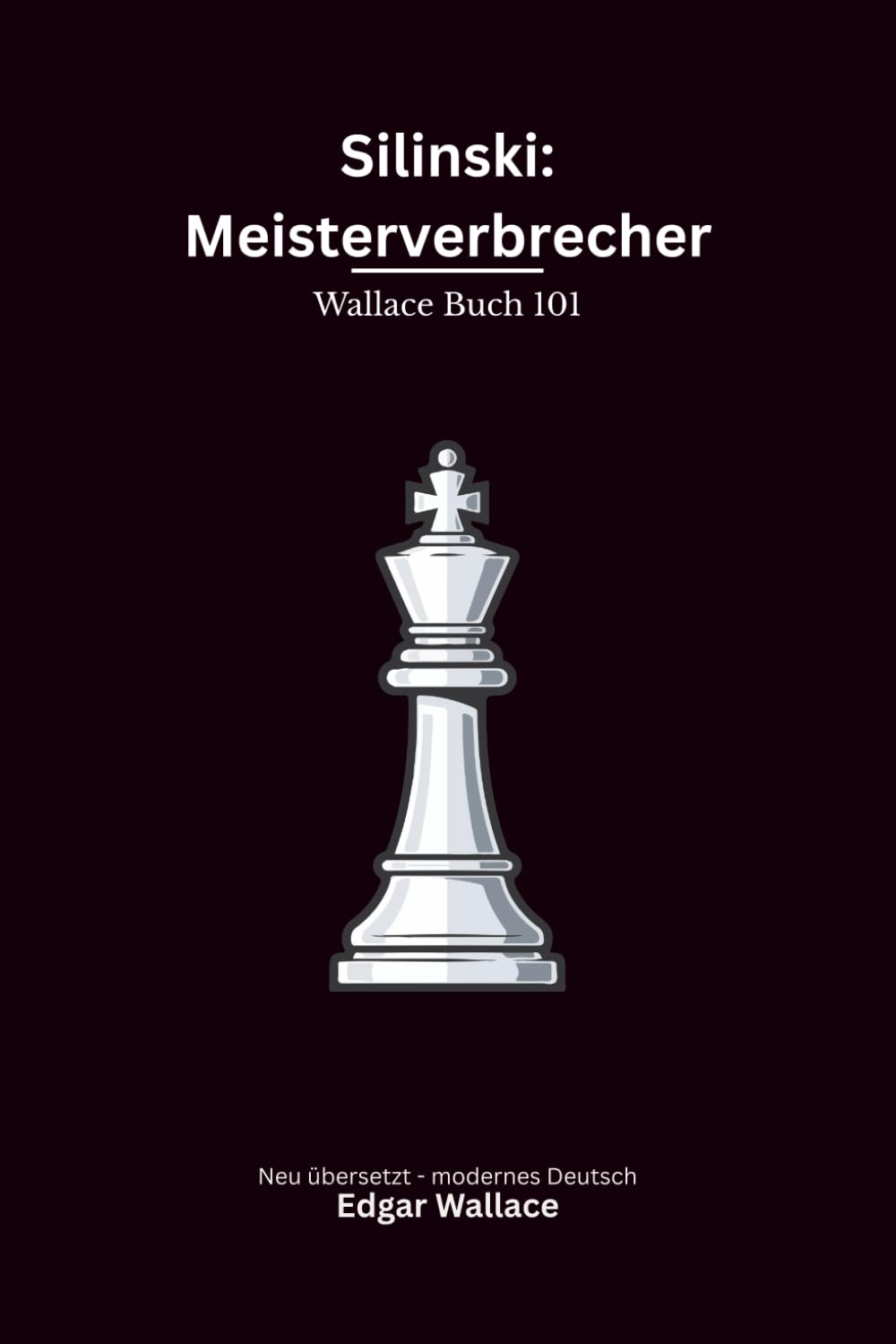 Silinski: Meisterverbrecher: Ein klassischer Edgar-Wallace-Kriminalroman um einen genialen Meisterverbrecher und T. B. Smith, modern neu übersetzt