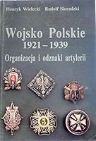 Wojsko Polskie 1921-1939. Organizacja i odznaki artylerii 838562144X Book Cover