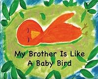 My Brother Is Like a Baby Bird 1935130358 Book Cover