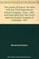 The growth of Subud: Ten talks from the Third International Subud Congress, Tokyo, 1967; and three talks from the Fourth National Subud Congress of Indonesia, 1967 B0007JA60I Book Cover