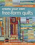 Create Your Own Free-Form Quilts: A Stress-Free Journey to Original Design