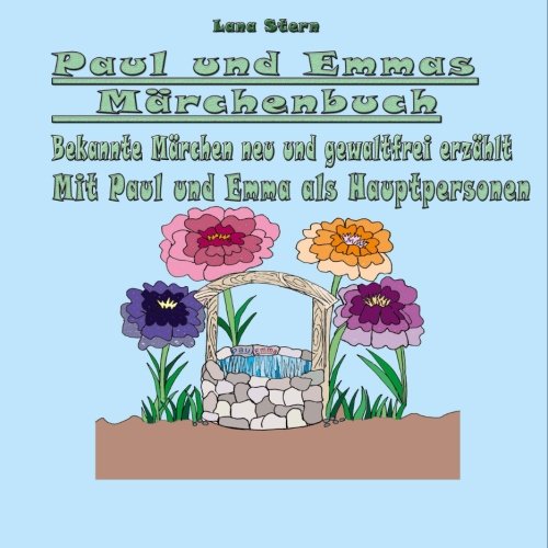 Paul und Emmas Märchenbuch: Bekannte Märchen neu und gewaltfrei erzählt (German Edition)