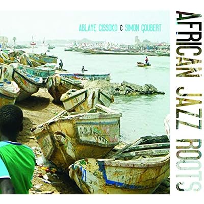 African Jazz Roots - Ablaye Cissoko & Simon Goubert
