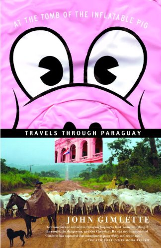 At the Tomb of the Inflatable Pig: Travels Through Paraguay (Vintage Departures)      Kindle Edition