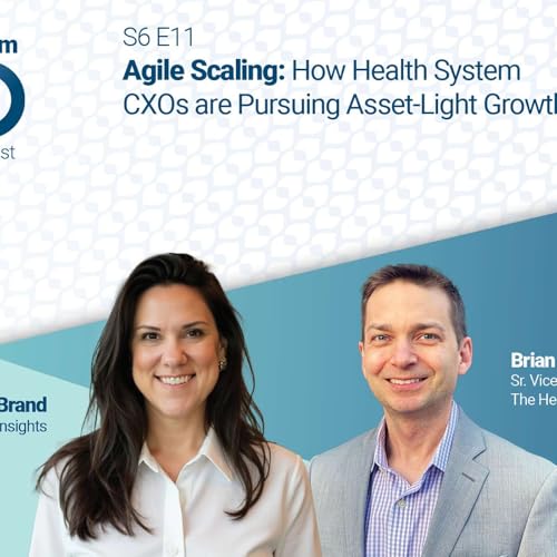 Agile Scaling: How Health System CXOs are Pursuing Asset-Light Growth Podcast Por arte de portada