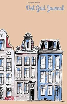 Amsterdam Houses Bullet Journal : Dot Grid, Dot Journal, Notebook, 130 Dotted Grid Pages, 5. 5x8. 5 , Holland