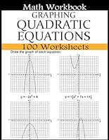 Graphing Quadratic Equations Math Workbook: 100 Worksheets Quadratic Equations with Coefficients, Integer Values, and Rational Numbers B0CQH82N2F Book Cover