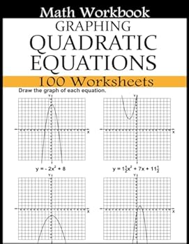 Paperback Graphing Quadratic Equations Math Workbook: 100 Worksheets Quadratic Equations with Coefficients, Integer Values, and Rational Numbers Book