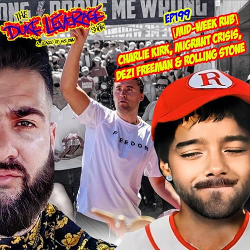 EP199_[Mid-Week Rub] Charlie Kirk, Migrant Crisis, Dezi Freeman & Rolling Stone