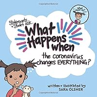 What Happens When the Coronavirus Changes EVERYTHING?: Explain the Science of COVID-19 and How Staying Home Affects a Kid's Day-To-day Life (What About Me? Books) 1734864109 Book Cover