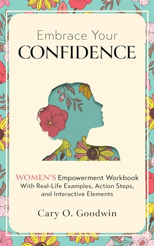 Embrace Your Confidence: Women’s Empowerment Workbook With Real-Life Examples, Action