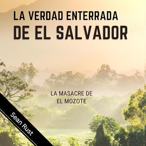 La Verdad Enterrada de El Salvador [The Buried Truth of El Salvador] : Sean Rust episode artwork