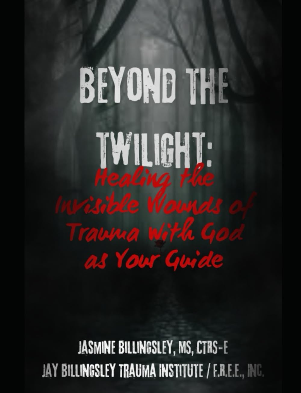 Beyond the Twilight: Healing the Invisible Wounds of Trauma with God as Your Guide