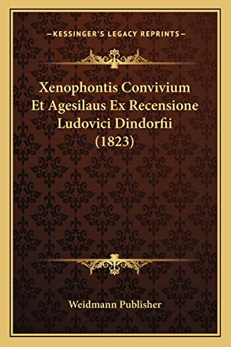 Xenophontis Convivium Et Agesilaus Ex Recensione Ludovici Dindorfii (1823) (Latin Edition)