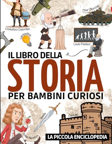 Il libro della storia: Libri storici per bambini dai 6 ai 10 anni | Per scoprire e conoscere tutto sulla preistoria, l'antichità, il medioevo, ecc... ... storia, il nostro mondo e la nostra civiltà.