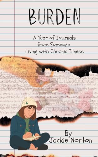 Burden: A Year of Journals from Someone Living with Chronic Illness