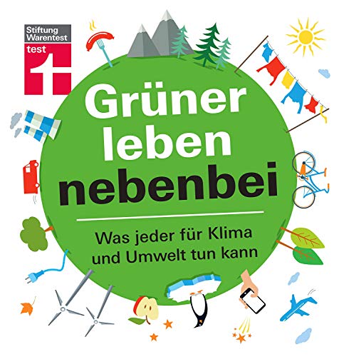 Grüner leben nebenbei: Umwelt und Klima - Nachhaltigkeit in den Alltag integrieren - Ökologische Fußabdrücke hinterlassen: Was jeder für Klima...