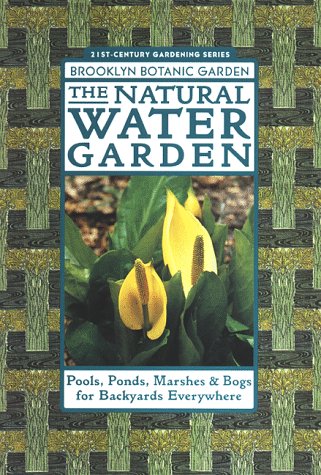 The Natural Water Garden (21st Century Gardening Series, Handbook No. 151)