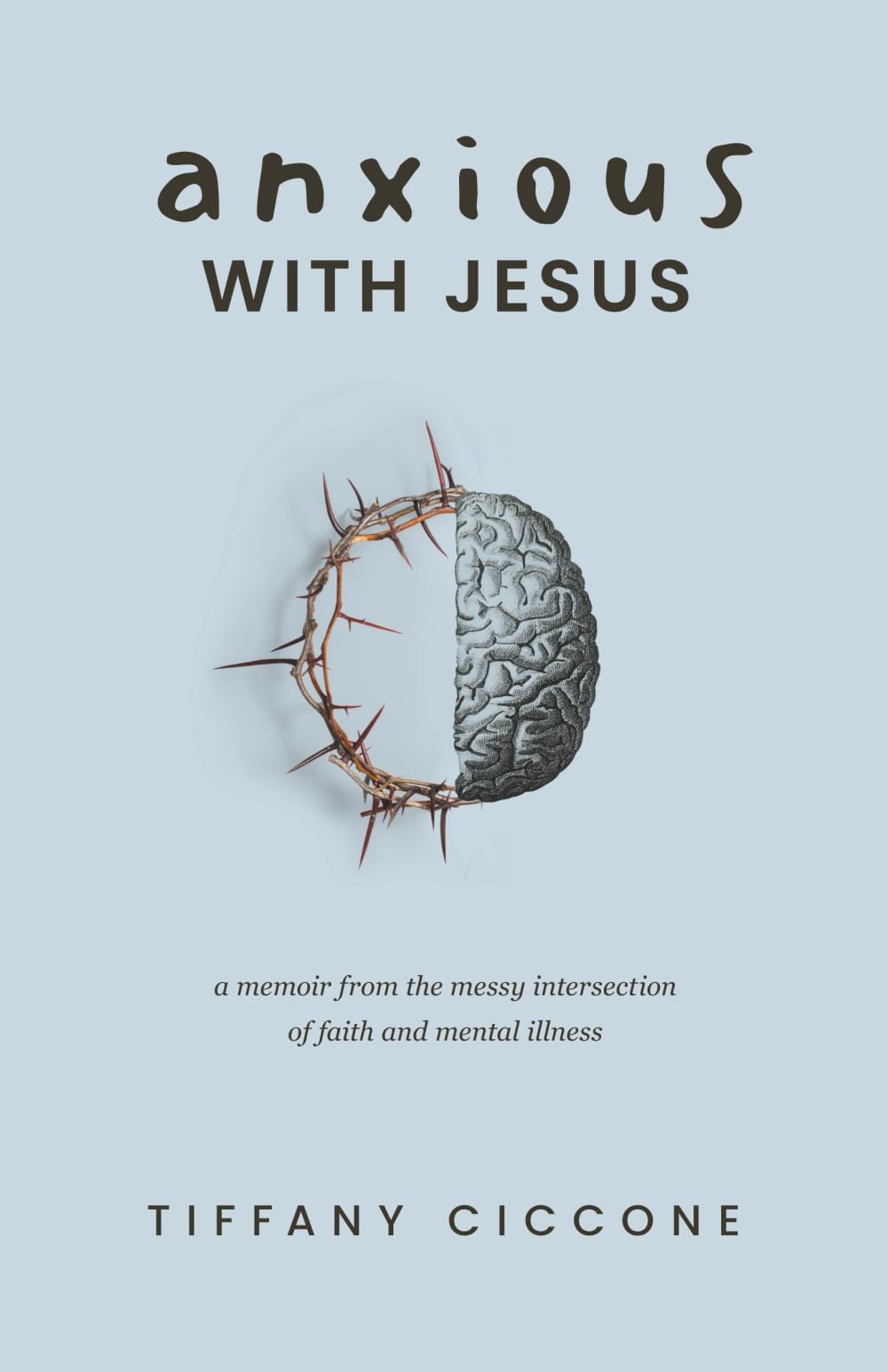 Anxious with Jesus: A Memoir from the Messy Intersection of Faith and Mental Illness