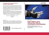 FACTORES QUE INFLUYEN EN EL CUIDADO ENFERMERO: PROBLEMÁTICA SIGLO XXI Y DESHUMANIZACIÓN DEL CUIDADO ENFERMERO (Spanish Edition)