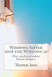 3. stark aktualisierte und erweiterte Auflage: Windows Server 2016 und Windows 10 - Die umfassenden Neuerungen: Neuerungen im Überblick und in der Praxis - inkl Azure und Office 2016