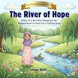 The River of Hope: A Girl Who Organized Her Neighborhood to Clean Up a Polluted River | A Heartwarming Story for Kids about Hope, Community and Environmental ... (Tales of Triumph for Little Champions)