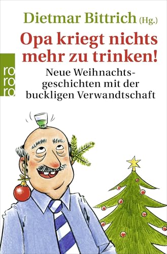 Opa kriegt nichts mehr zu trinken!: Neue Weihnachtsgeschichten mit der buckligen Verwandtschaft (Weihnachten mit der buckligen Verwandtschaft, Band 3) Opa kriegt nichts mehr zu trinken!: Neue Weihnachtsgeschichten mit der buckligen Verwandtschaft (Weihnachten mit der buckligen Verwandtschaft, Band 3)