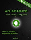 Very Useful Android Java Code Snippets for Beginners: Simple as copy-paste Why reinvent the wheel ?