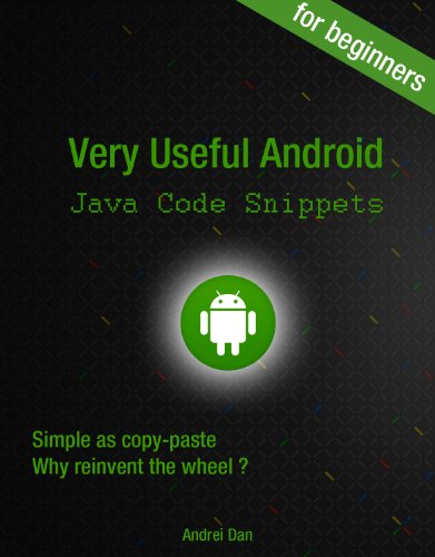 Very Useful Android Java Code Snippets for Beginners: Simple as copy-paste Why reinvent the wheel ?