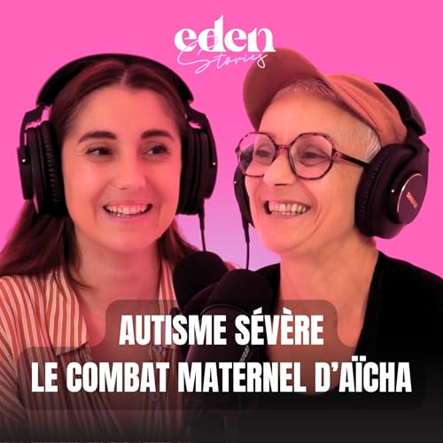 AUTISME SÉVÈRE : LE COMBAT MATERNEL D'AÏCHA - Eden Stories