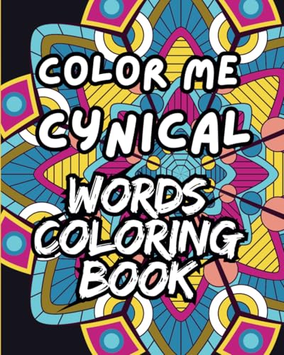 Color Me Cynical: ironic coloring book for adults: Relaxation and Stress Relief through Mind-ful Art: A Bold Approach to Releasi