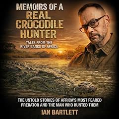 Memoirs of a Real Crocodile Hunter Audiolibro Por Ian Bartlett arte de portada