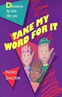 Take My Word for It: Devotions By Kids Like You 1555139078 Book Cover
